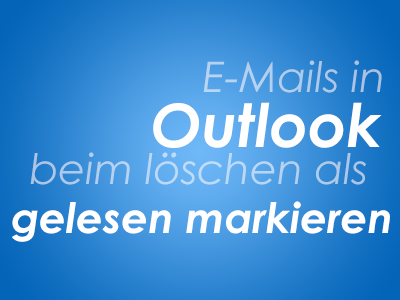 E-Mails in Outlook beim löschen als gelesen markieren