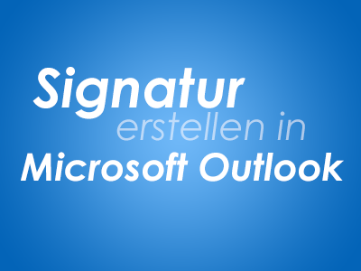 Signatur erstellen in Microsoft Outlook