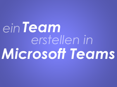 ein Team erstellen in Microsoft Teams